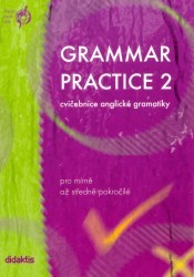 Grammar practice 2. : Cvičebnice anglické gramatiky pro mírně až středně pokročilé. /