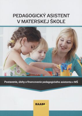 Pedagogický asistent v materskej škole : postavenie, úlohy a financovanie pedagogického asistenta v MŠ /