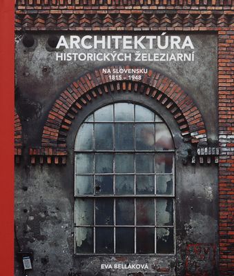 Architektúra historických železiarní na Slovensku / : 1815-1948 /