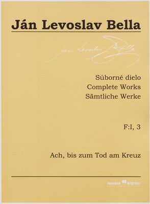 Súborné dielo = Complete works = Sämtliche Werke. F:I, 3, Ach, bis zum Tod am Kreuz /