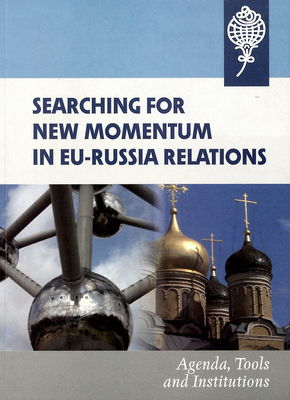Searching for new momentum in EU-Russia relations : agenda, tools and institutions /