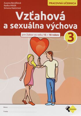 Vzťahová a sexuálna výchova 3 : pre žiakov a žiačky vo veku 15-18 rokov : pracovná učebnica /