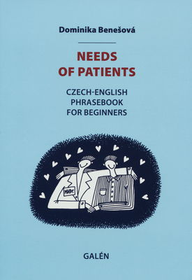 Needs of patients : Czech-English phrasebook for beginners /
