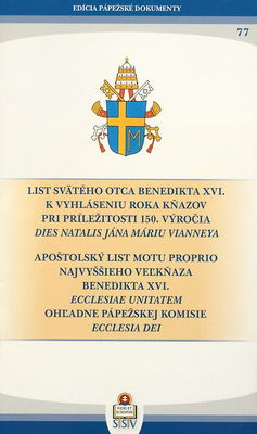 List svätého otca Benedikta XVI. k vyhláseniu Roka kňazov pri príležitosti 150. výročia Dies natalis Jána Máriu Vianneya ; Apoštolský list Motu Proprio najvyššieho veľkňaza Benedikta XVI. Ecclesiae unitatem ohľadne Pápežskej komisie Ecclesia dei /