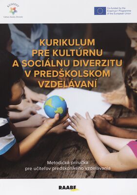 Kurikulum pre kultúrnu a sociálnu diverzitu v predškolskom vzdelávaní : metodická príručka pre učiteľov predškolského vzdelávania /