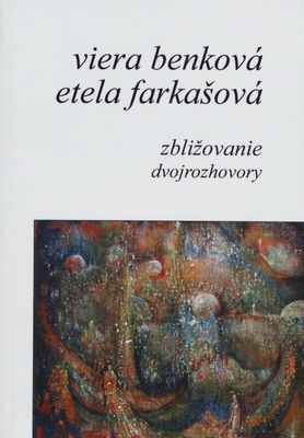 Zbližovanie, dvojrozhovory : rozhovory s osobnosťami slovenskej literatúry z Dolnej zeme a zo Slovenska /