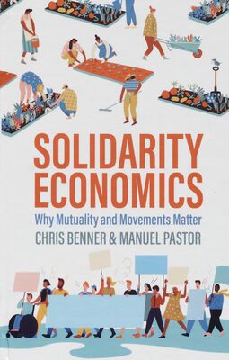 Solidarity economics : why mutuality and movements matter /