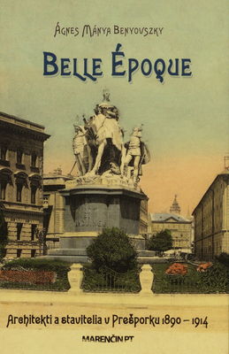 Belle époque : architekti a stavitelia v Prešporku 1890-1914 /