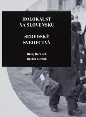 Holokaust na Slovensku : seredské svedectvá /