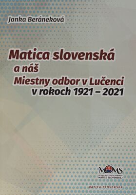 Matica slovenská a náš Miestny odbor v Lučenci (1921-2021) /