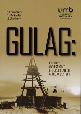 Gulag : ideology and economy of forced labour in the XX century /