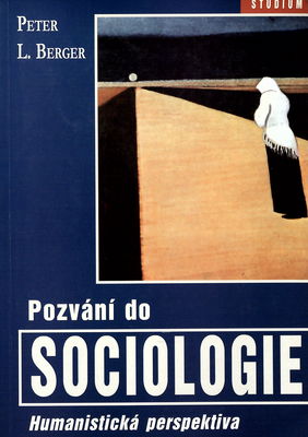 Pozvání do sociologie : humanistická perspektiva /