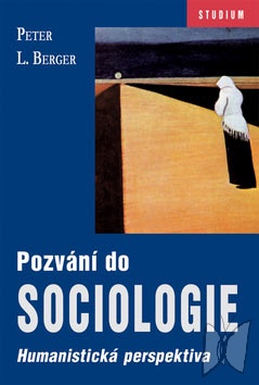 Pozvání do sociologie : humanistická perspektiva /
