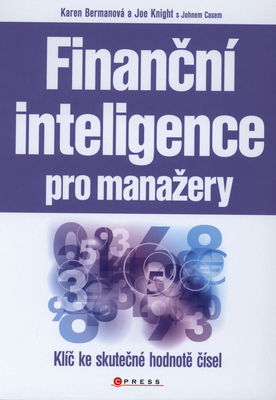 Finanční inteligence pro manažery : klíč ke skutečné hodnotě čísel /