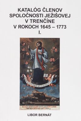 Katalóg členov Spoločnosti Ježišovej v Trenčíne v rokoch 1645-1773. I. /