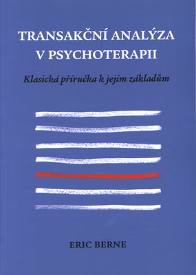 Transakční analýza v psychoterapii : klasická příručka k jejím základům /