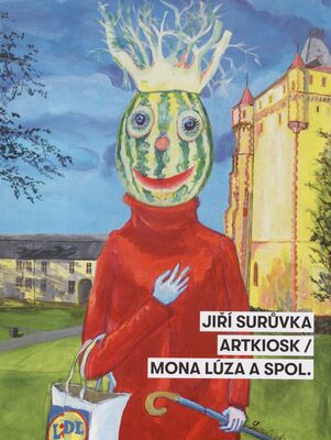Jiří Surůvka : ARTKIOSK/ Mona Lúza a spol. /