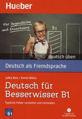 Deutsch für Besserwisser B1 : typische Fehler verstehen und vermeiden /