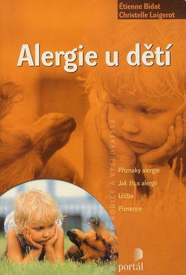 Alergie u dětí : [příznaky alergie, jak žít s alergií, léčba, prevence] /