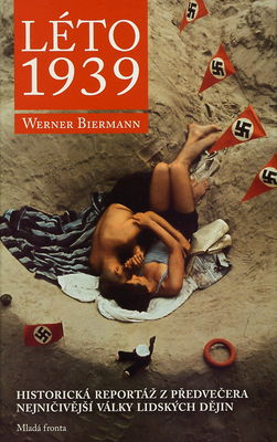 Léto 1939 : [historická reportáž z předvečera nejničivější války lidských dějin] /