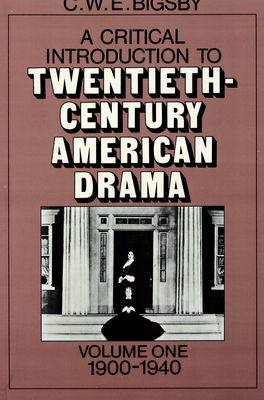 A critical introduction to twentieth-century American drama. Vol. 1, 1900-1940 /