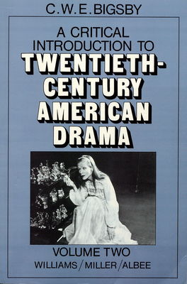 A critical introduction to twentieth-century American drama. 2, Tennessee Williams, Arthur Miller, Edward Albee /