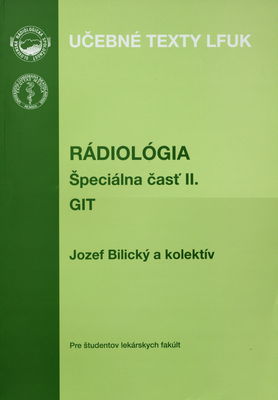 Rádiológia. Špeciálna časť II., GIT: Ezoafagus, žalúdok, tenké črevo, hrubé črevo Hepar, žlčové cesty a žlčník, pankreas, slezina /