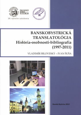 Banskobystrická translatológia : história-osobnosti-bibliografia (1997-2011) /