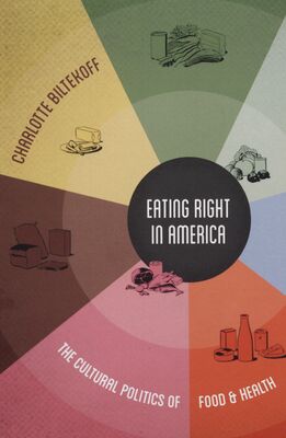 Eating right in America : the cultural politics of food and health /