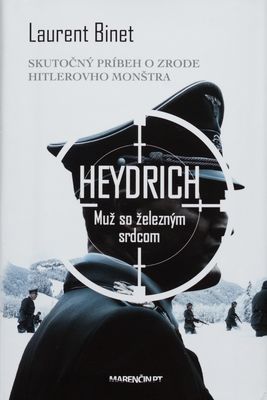 Heydrich : muž so železným srdcom : [skutočný príbeh o zrode Hitlerovho monštra] /