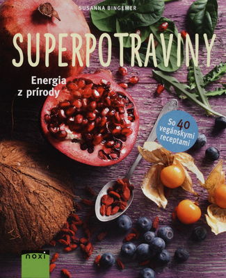 Superpotraviny : energia z prírody : [so 40 vegánskymi receptami] /