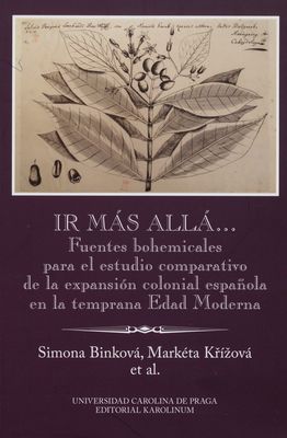 Ir más allá- : fuentes bohemicales para el estudio comparativo de la expansión colonial española en la temprana Edad Moderna /
