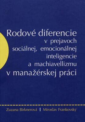 Rodové diferencie v prejavoch sociálnej, emocionálnej inteligencie a machiavellizmu v manažérskej práci /