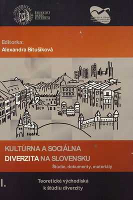 Kultúrna a sociálna diverzita na Slovensku : štúdie, dokumenty, materiály I : teoretické východiská k výskumu diverzity /