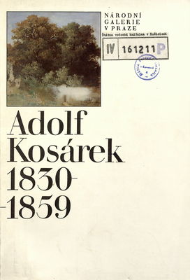 Adolf Kosárek 1830-1859 : kat. výstavy, Praha prosinec 1990 - březen 1991 /
