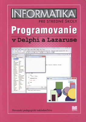 Informatika pre stredné školy : programovanie v Delphi a Lazaruse. Učebnica /