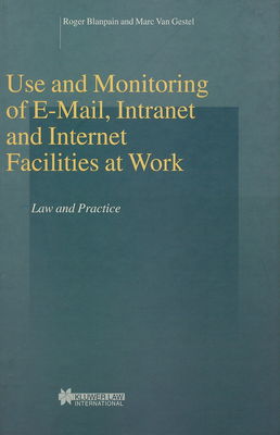 Use and monitoring of E-mail, intranet and internet facilities at work : law and practice /