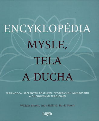 Encyklopédia mysle, tela a ducha : sprievodca liečebnými postupmi, ezoterickou múdrosťou a duchovnými tradíciami /