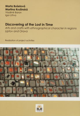 Discovering of the lost in time : arts and crafts of ethnographic character in regions Liptov and Orava : realization of project activities /