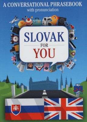 Slovak for you : a conversational phrasebook with pronunciation /