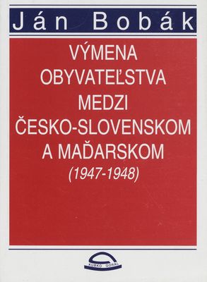 Výmena obyvateľstva medzi Česko-Slovenskom a Maďarskom (1947-1948) /