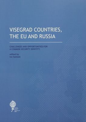 Visegrad countries, the EU and Russia : challenges and opportunities for a common security identity /