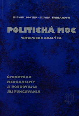 Politická moc : štruktúra, mechanizmy a rovnováha jej fungovania : teoretická analýza /