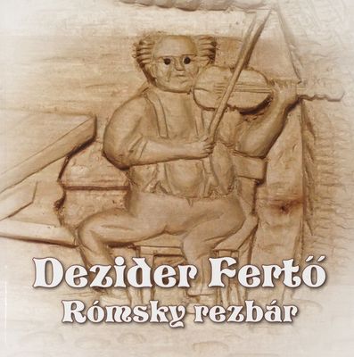 Dezider Fertő : rómsky rezbár : katalóg ku výstave /