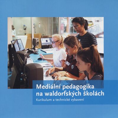 Mediální pedagogika na waldorfských školách : kurikulum a technické vybavení /