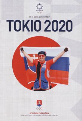 Tokio 2020 : hry XXXII. olympiády : oficiálna publikácia Slovenského olympijského a športového výboru /