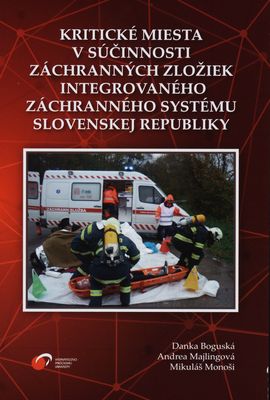 Kritické miesta v súčinnosti záchranných zložiek Integrovaného záchranného systému Slovenskej republiky /