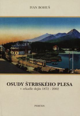 Osudy Štrbského Plesa v zrkadle dejín 1872-2002 /