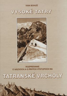 Vysoké Tatry : rozprávanie o názvoch a prvých výstupoch na tatranské vrcholy /