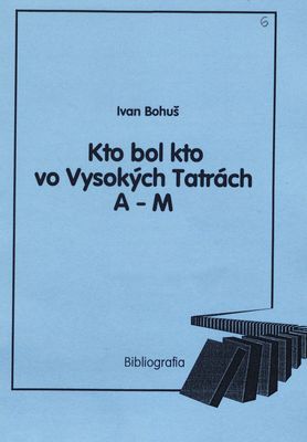 Kto bol kto vo Vysokých Tatrách A-M : bibliografia /